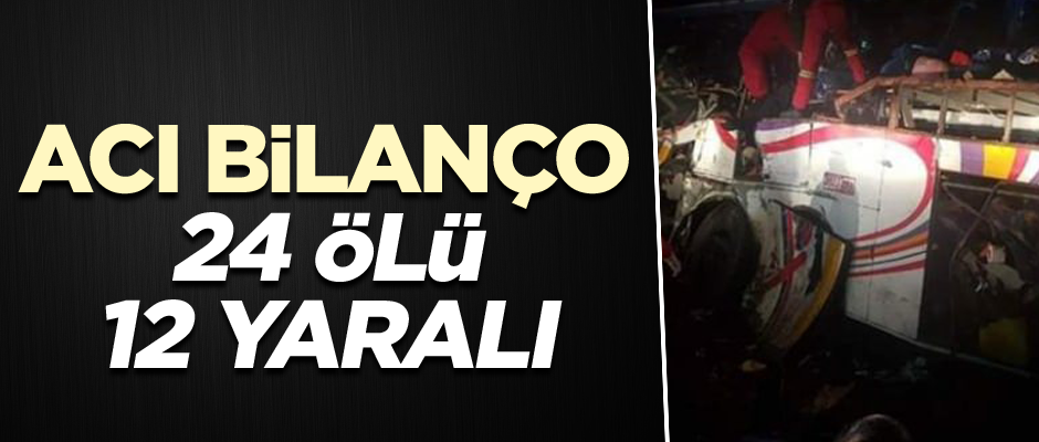 Acı bilanço: 24 ölü, 12 yaralı
