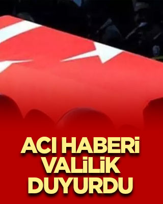 Acı haberi valilik duyurdu