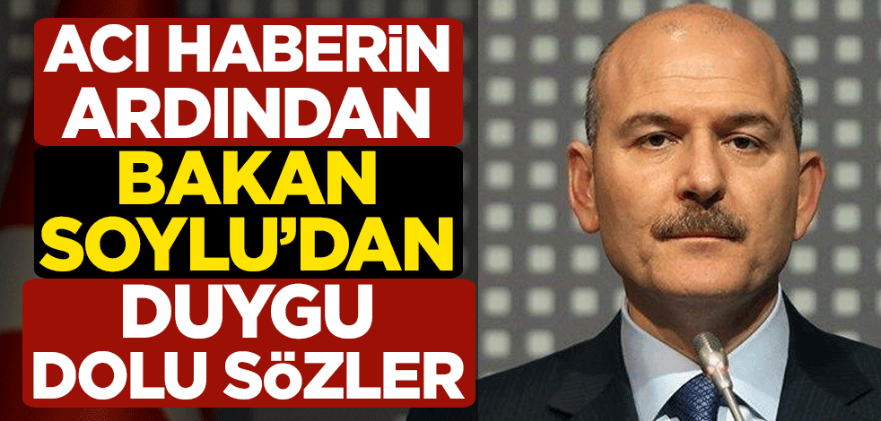Acı haberin ardından Bakan Soylu'dan duygu dolu sözler: Milletine aşık bir insandı