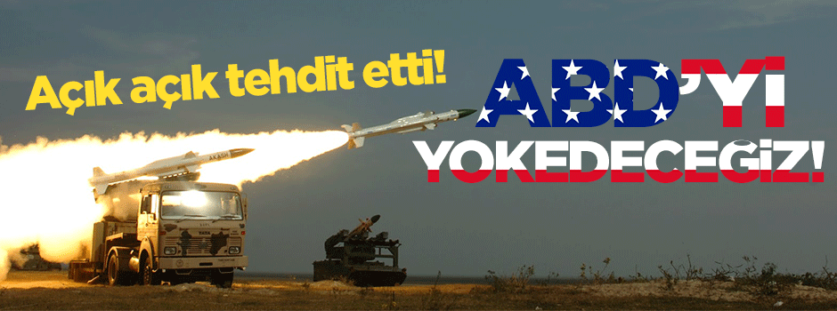 Açık açık tehdit etti: ABD'yi yokedeceğiz!