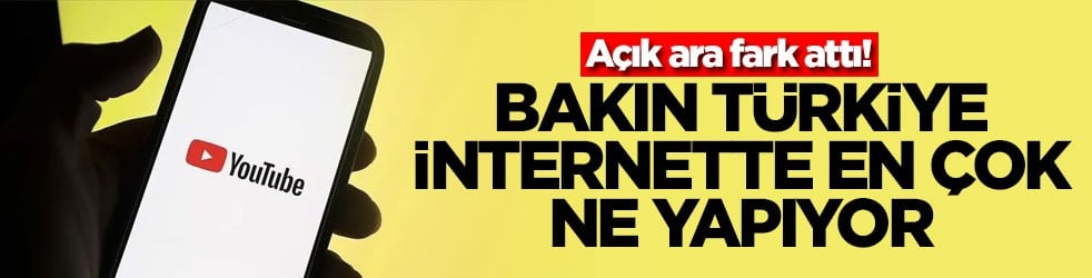 Açık ara fark attı! Bakın Türkiye internette en çok ne yapıyor