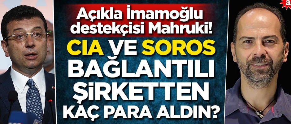 Açıkla İmamoğlu Destekçisi Mahruki! "CIA ve Soros Bağlantılı Örgütten Kaç Para Aldın"?