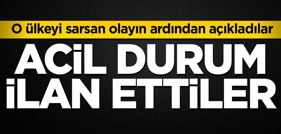 Açıkladılar! O ülkeyi sarsan olayın ardından acil durum ilanı