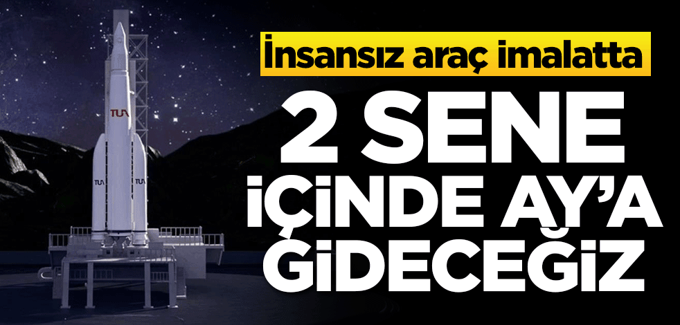 İnsansız araç imalatta! 2 sene içinde Ay'a gideceğiz