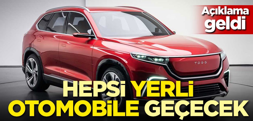 Açıklama geldi! Hepsi yerli otomobile geçecek