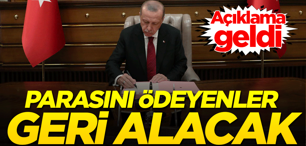 Açıklama geldi! Parasını ödeyenler geri alacak