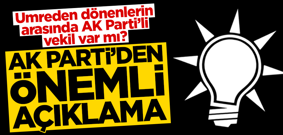 Açıklama geldi! Umreden dönenlerin arasında AK Parti'li vekil var mı?