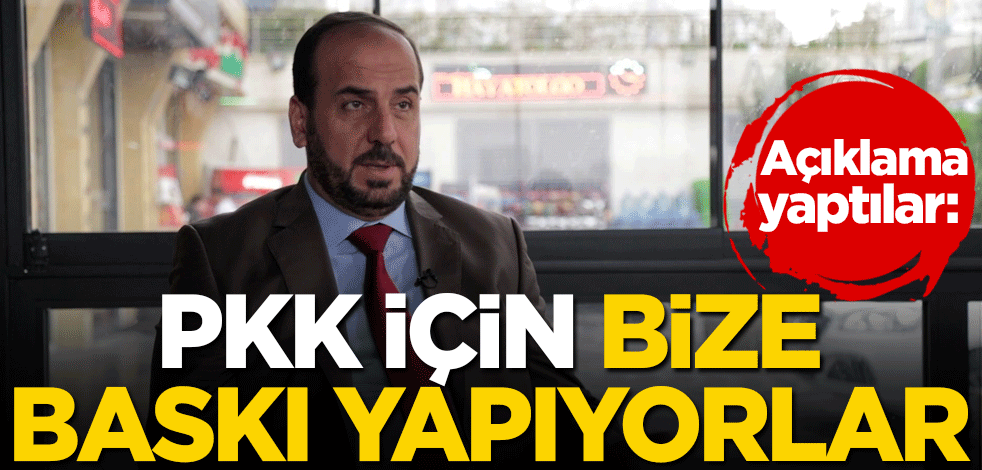 Açıklama yaptılar: PKK için bize baskı yapıyorlar