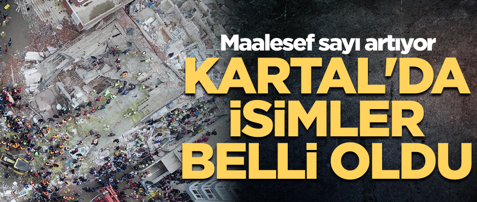 Açıklamalar peş peşe geldi... Kartal'da isimler belli oldu... Maalesef sayı artıyor