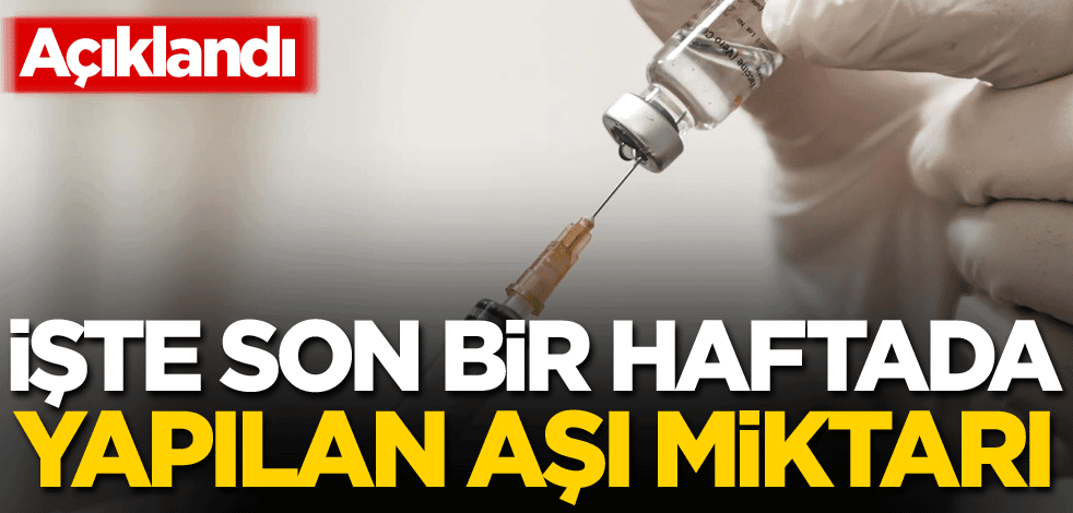 Açıklandı! İşte son bir haftada uygulanan aşı miktarı