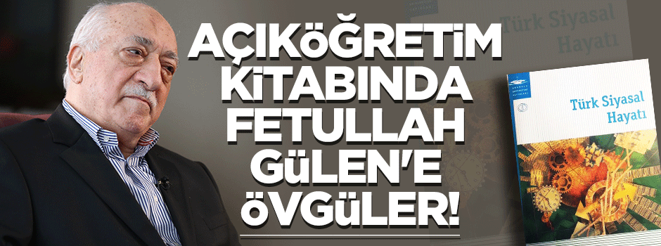 Açıköğretim kitabında Fetullah Gülen'e övgüler!