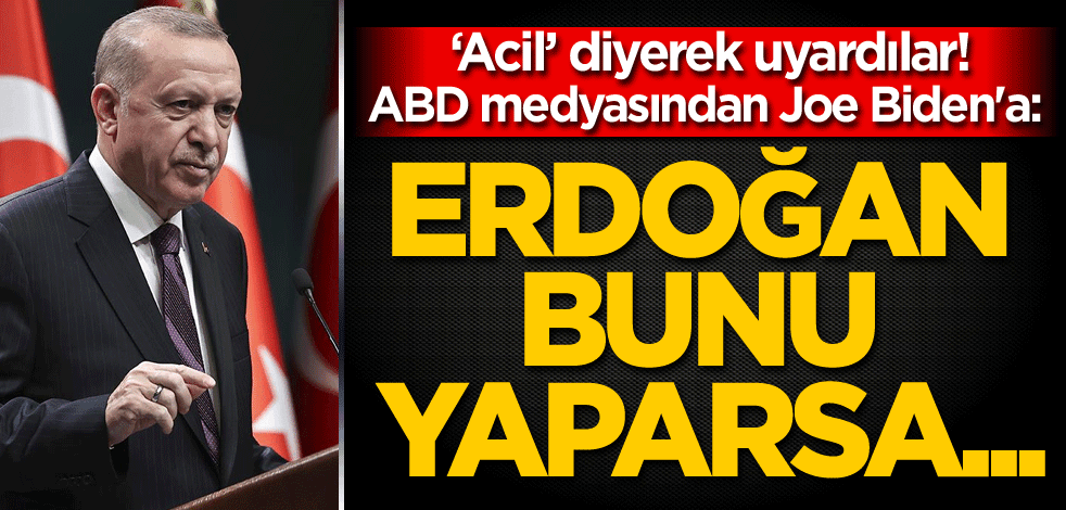 "Acil" diyerek uyardılar! ABD medyasından Joe Biden'a: Erdoğan bunu yaparsa...
