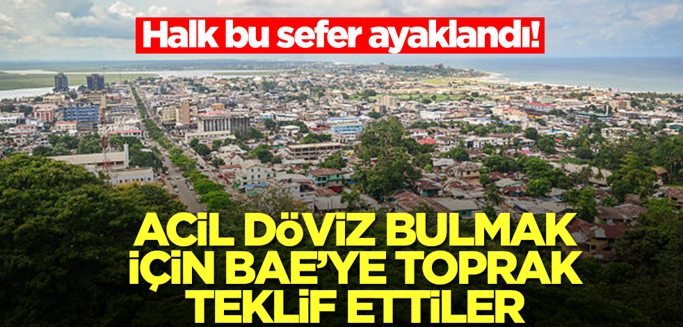Acil döviz bulmak için BAE'ye toprak teklif ettiler! Halk bu sefer ayaklandı