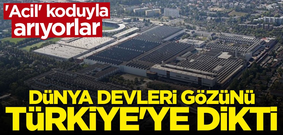 "Acil" koduyla arıyorlar: Dünya devleri gözünü Türkiye'ye dikti