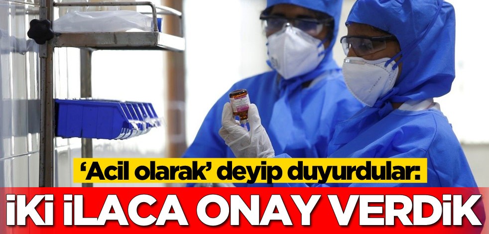 ‘Acil olarak’ deyip duyurdular: İki ilaca onay verdik