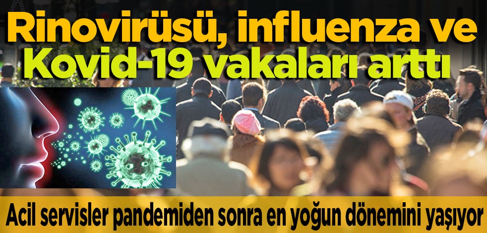 Acil servisler pandemiden sonra en yoğun dönemini yaşıyor: İnfluenza, rinovirüsü ve Kovid-19 vakaları arttı