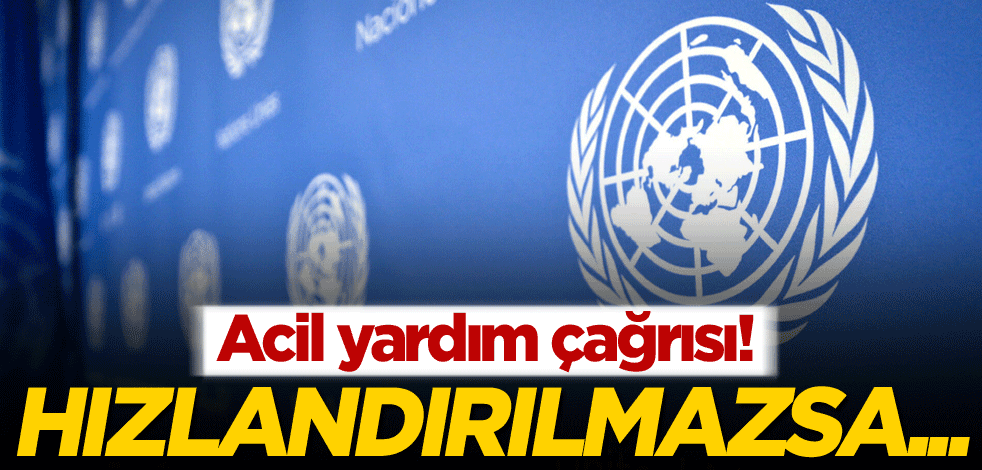 Acil yardım çağrısı! Hızlandırılmazsa...