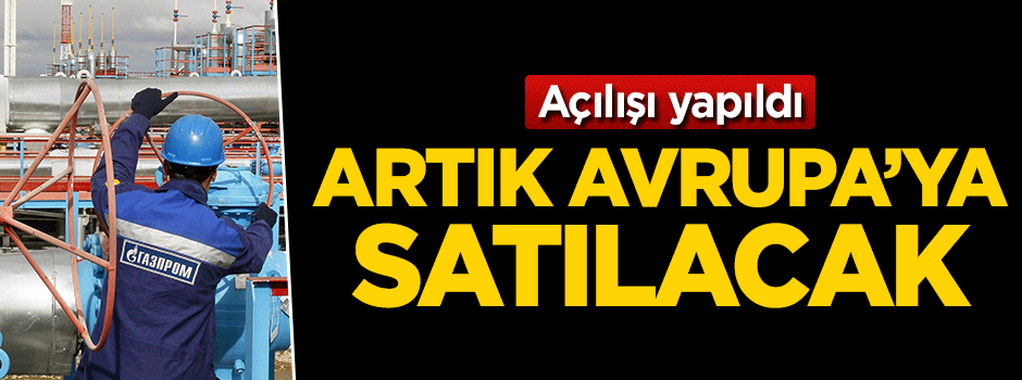 Açılışı yapıldı! Artık Avrupa'ya satılacak
