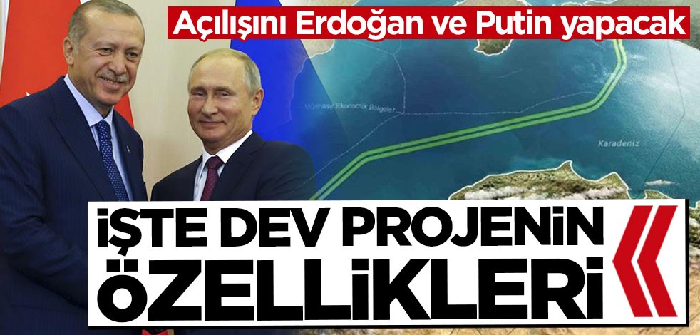 Açılışını Cumhurbaşkanı Erdoğan ve Putin yapacak! İşte dev projenin özellikleri...