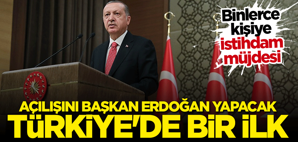 Açılışını Cumhurbaşkanı Erdoğan yapacak... Türkiye'de bir ilk