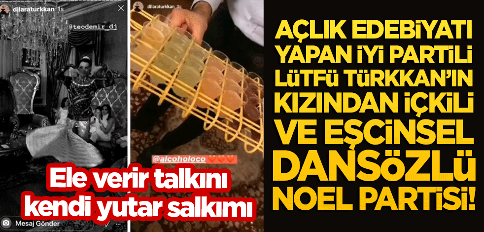 Açlık edebiyatı yapan İYİ Partili Lütfü Türkkan'ın kızından içkili ve eşcinsel dansözlü noel partisi!