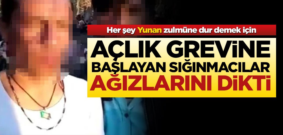 Açlık grevine başlayan 2 Suriyeli ağızlarını dikti