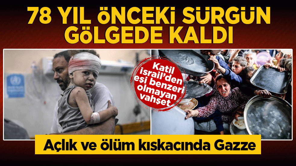 Açlık ve ölüm kıskacında Gazze! 78 yıl önceki sürgün gölgede kaldı: Siyonist katillerden eşi benzeri olmayan vahşet