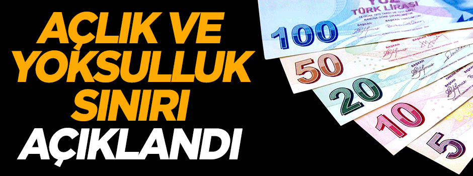 Açlık ve yoksulluk sınırı açıklandı