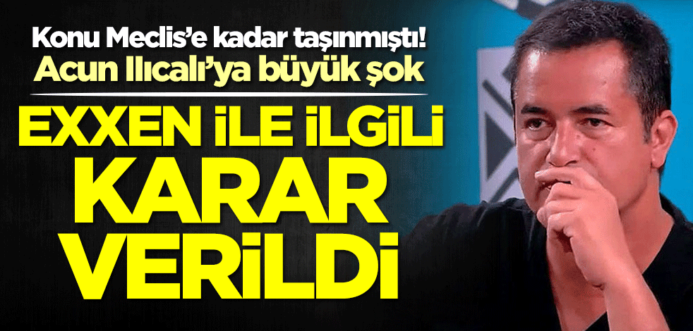 Acun IIıcalı’ya büyük şok! RTÜK'ten Exxen ve Hasan Can Kaya için karar çıktı