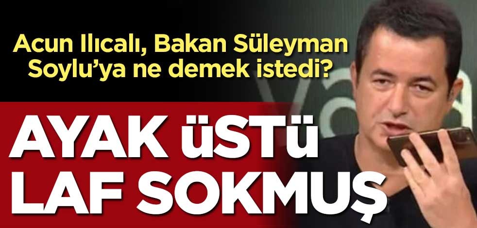 Acun Ilıcalı, Bakan Soylu’ya ne demek istedi? Canlı yayında ayak üstü laf sokmuş!