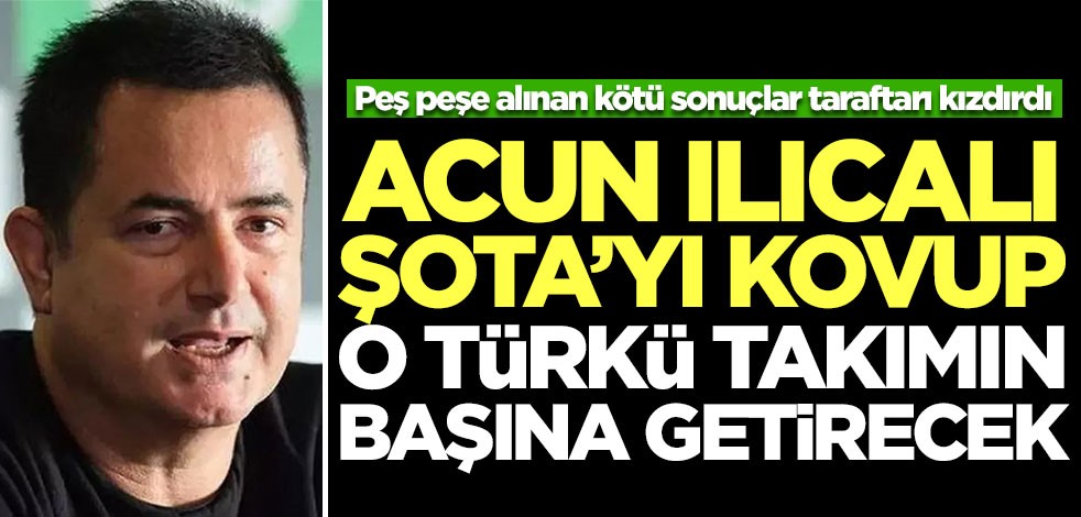 Acun Ilıcalı Şota'yı kovup o Türkü hoca yapacak! Yok artık dedirten hamle