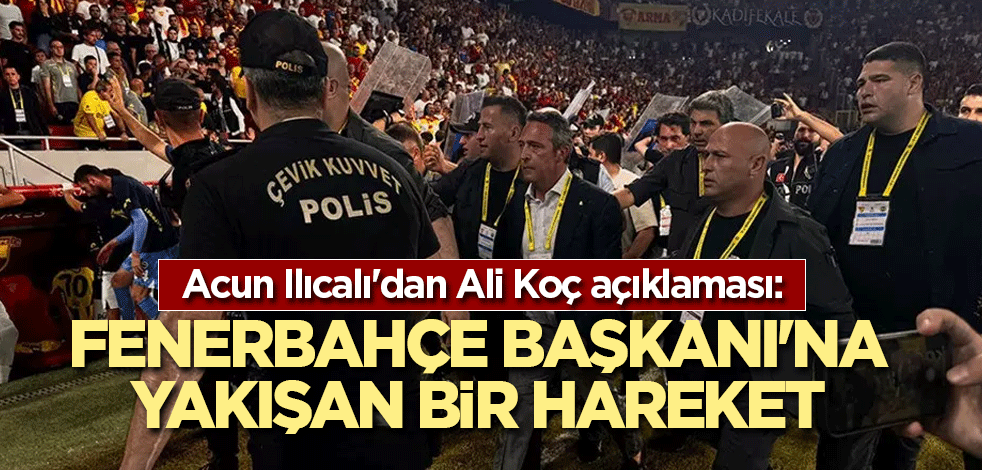 Acun Ilıcalı'dan Ali Koç açıklaması: Fenerbahçe Başkanı'na yakışan bir hareket