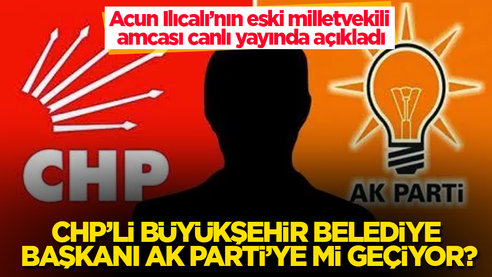 Eski milletvekili, canlı yayında açıkladı! CHP’li büyükşehir belediye başkanı AK Parti’ye mi geçiyor? 