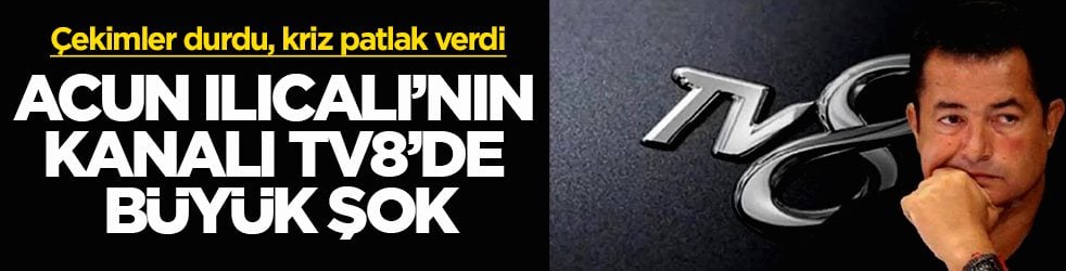 Acun Ilıcalı’nın kanalı TV8’de büyük şok! Çekimler durdu, kriz patlak verdi