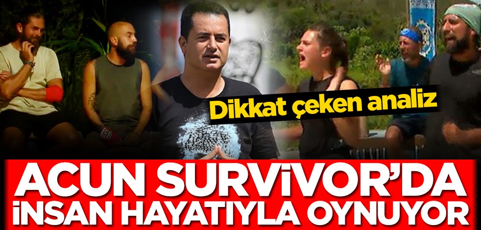 Acun Survivor’da insan hayatıyla oynuyor