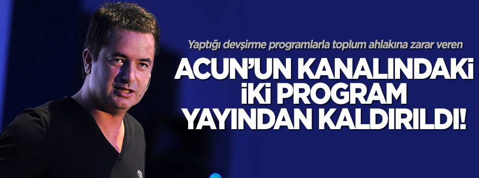 Acun’un iki programı yayından kaldırıldı