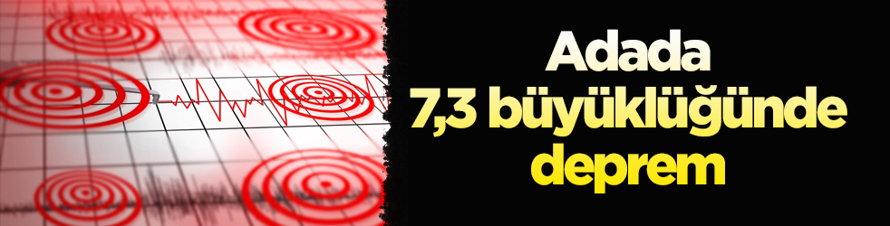 Adada 7,3 büyüklüğünde deprem
