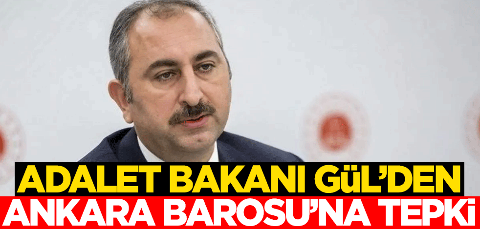 Adalet Bakanı Abdulhamit Gül'den Ankara Barosu'na tepki