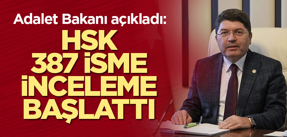 Adalet Bakanı açıkladı: HSK 387 isme inceleme başlattı