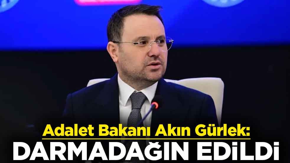 Adalet Bakanı Akın Gürlek: Darmadağın edildi