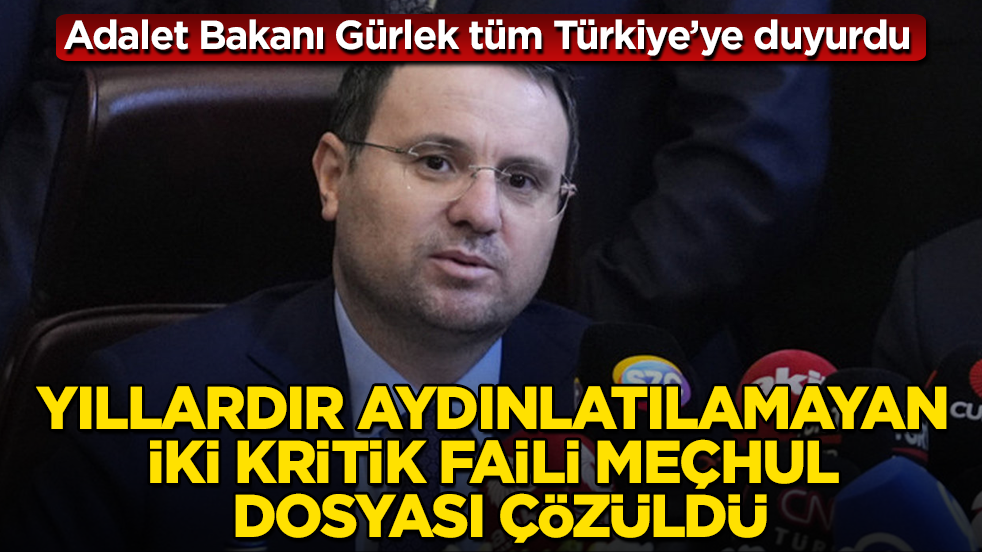 Adalet Bakanı Akın Gürlek tüm Türkiye’ye duyurdu: Yıllardır aydınlatılamayan iki kritik faili meçhul dosyası çözüldü