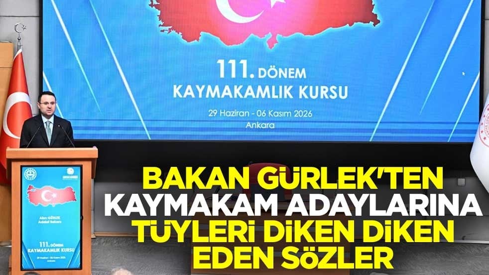Adalet Bakanı Akın Gürlek'ten kaymakam adaylarına tüyleri diken diken eden sözler