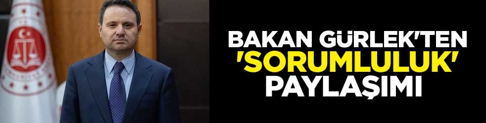 Bakan Gürlek'ten 'sorumluluk' paylaşımı