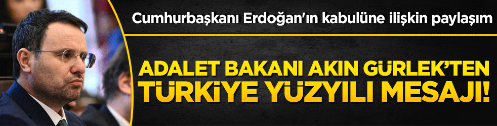 Adalet Bakanı Akın Gürlek’ten Türkiye Yüzyılı mesajı!