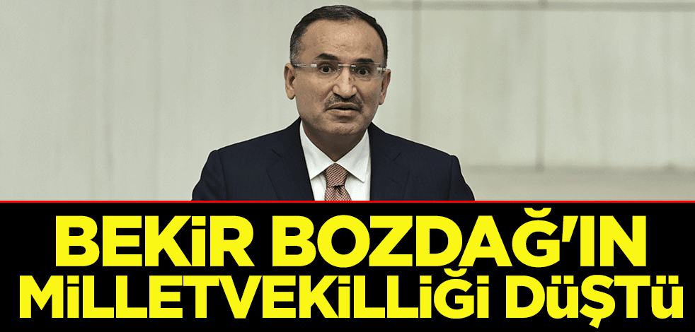 Adalet Bakanı Bekir Bozdağ'ın milletvekilliği düştü