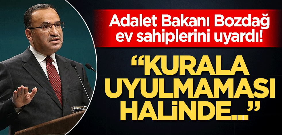 Adalet Bakanı Bozdağ ev sahiplerini uyardı! "Kurala uyulmaması halinde..."