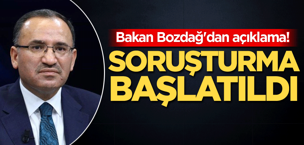Adalet Bakanı Bozdağ'dan açıklama! Soruşturma başlatıldı
