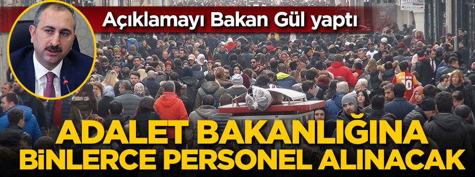 Adalet Bakanı Gül açıkladı:1000 adli hakim savcı, 100 idari yargı hakimi ve 15 bin personel alacağız: