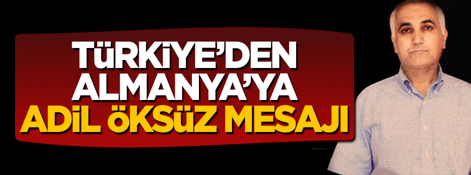 Adalet Bakanı Gül'den Almanya'ya Adil Öksüz mesajı