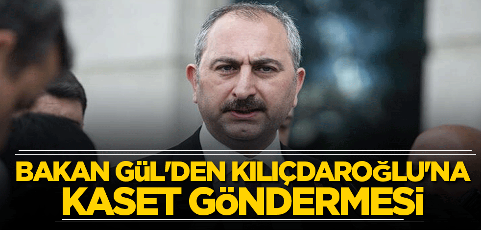 Adalet Bakanı Gül'den Kılıçdaroğlu'na kaset göndermesi